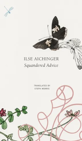 Aichinger, Ilse:  Squandered Advice